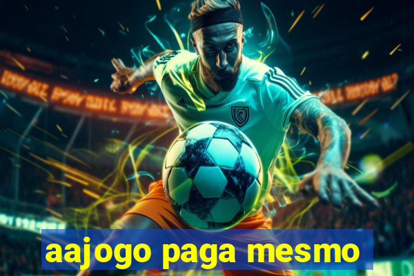 aajogo paga mesmo